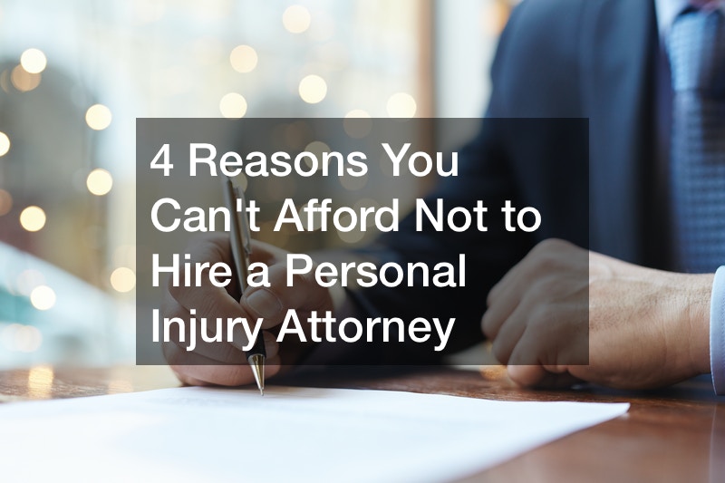 4 Reasons You Can’t Afford Not to Hire a Personal Injury Attorney
