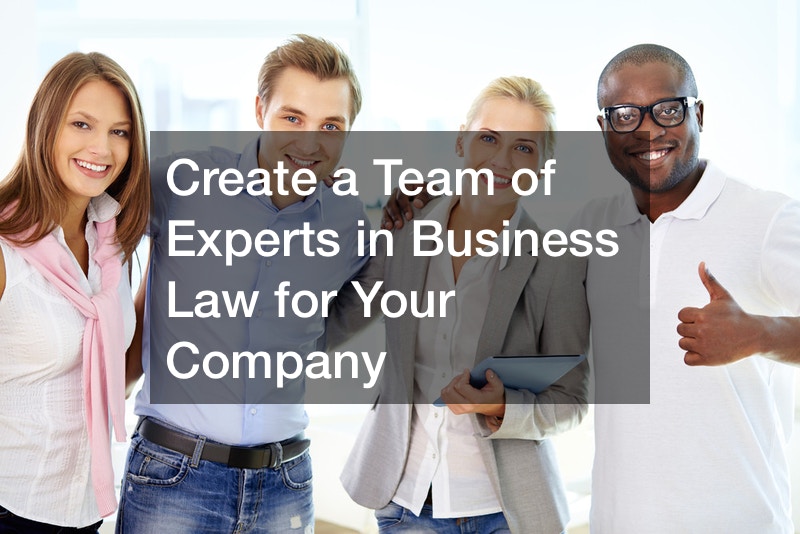 Create a Team of Experts in Business Law for Your Company