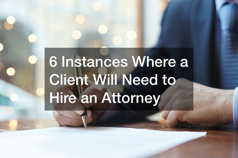 6 Instances Where a Client Will Need to Hire an Attorney