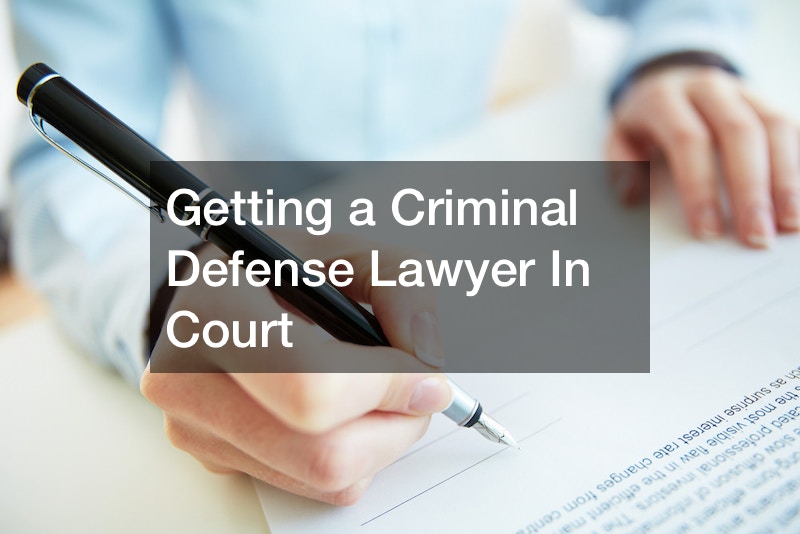 Getting a Criminal Defense Lawyer In Court