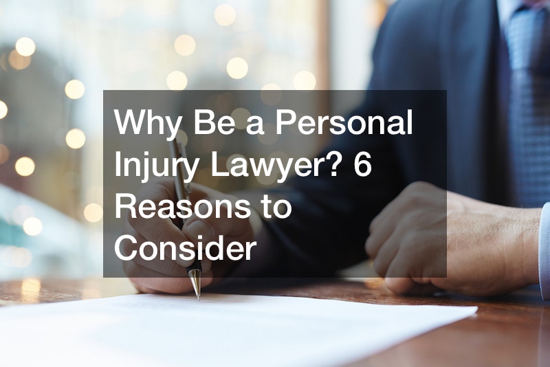 Why Be a Personal Injury Lawyer? 6 Reasons to Consider