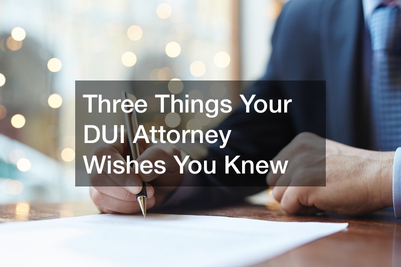 Three Things Your DUI Attorney Wishes You Knew