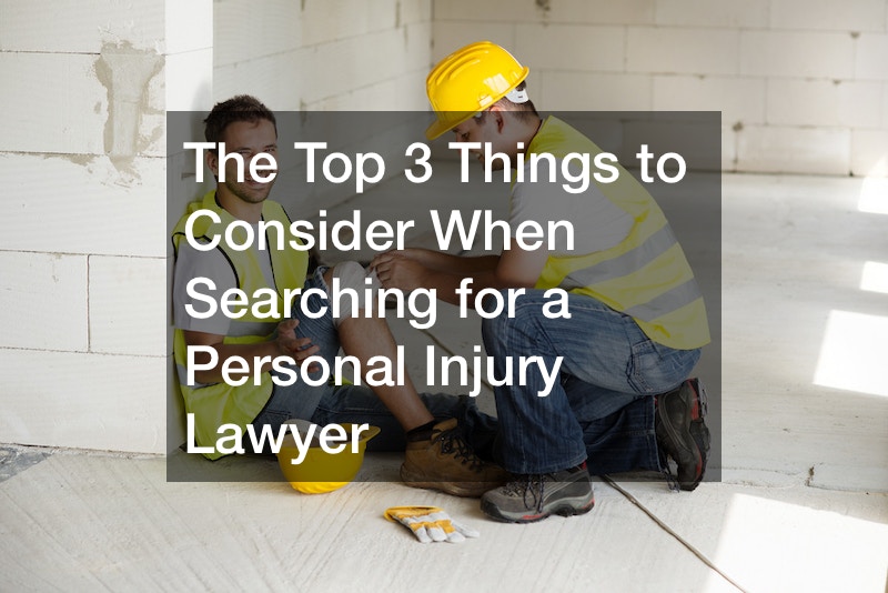The Top 3 Things to Consider When Searching for a Personal Injury Lawyer