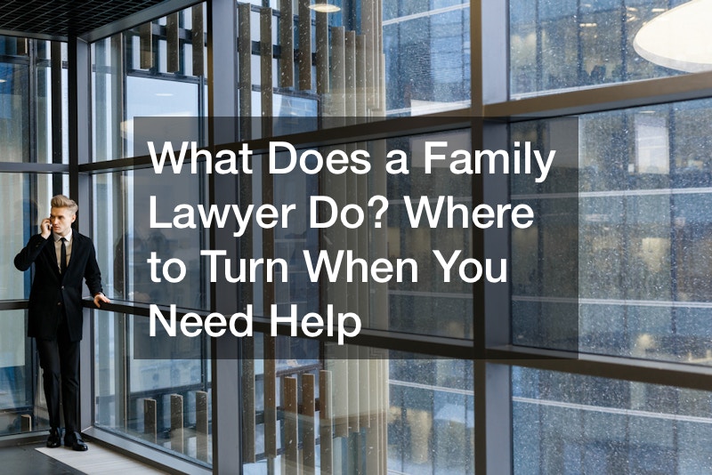What Does a Family Lawyer Do? Where to Turn When You Need Help