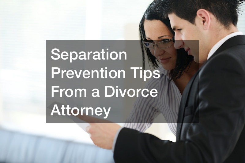 Separation Prevention Tips From a Divorce Attorney