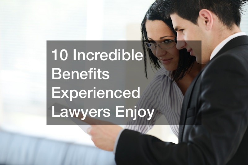 10 Incredible Benefits Experienced Lawyers Enjoy