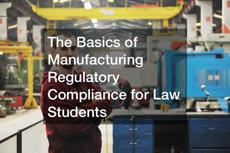 The Basics of Manufacturing Regulatory Compliance for Law Students
