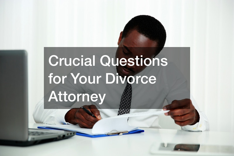 Crucial Questions for Your Divorce Attorney