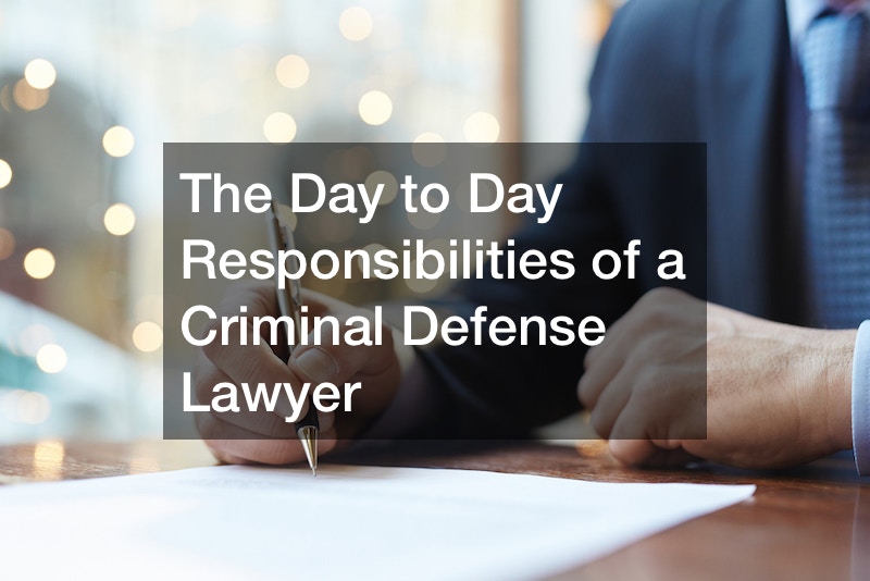 The Day to Day Responsibilities of a Criminal Defense Lawyer