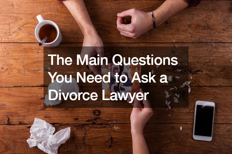 The Main Questions You Need to Ask a Divorce Lawyer