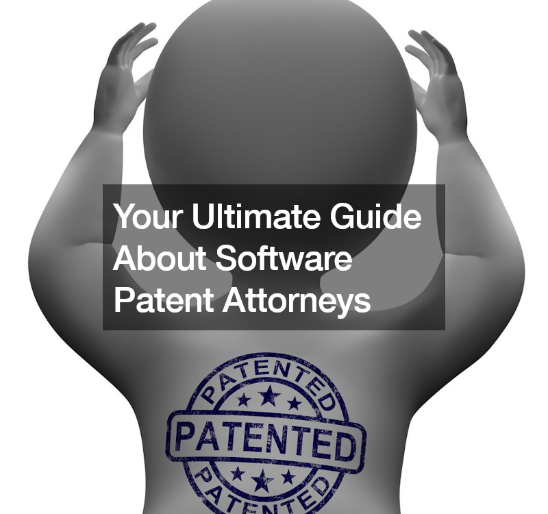 Your Ultimate Guide About Software Patent Attorneys