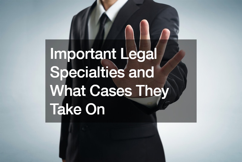 Important Legal Specialties and What Cases They Take On