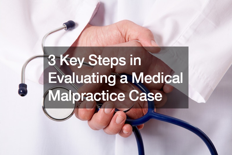 3 Key Steps in Evaluating a Medical Malpractice Case