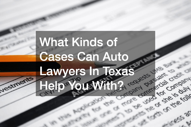 What Kinds of Cases Can Auto Lawyers In Texas Help You With?